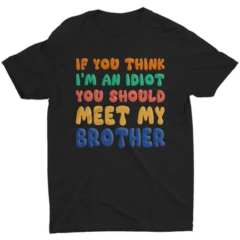 Če Mislite, da sem Idiot, ki Jih Mora Izpolnjevati Moj Brat Zabavno T-Shirt za Moške Tee Humor